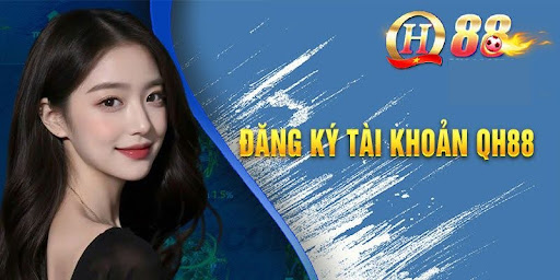 Đăng ký tài khoản QH88 bạn sẽ có những quyền lợi sau