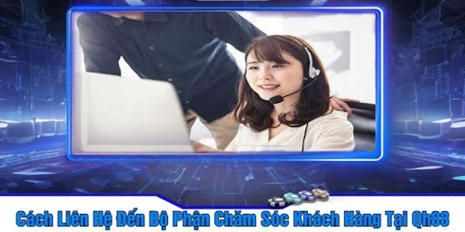 Hướng dẫn liên hệ QH88 nhanh chóng