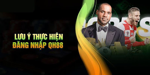 Một vài lưu ý khi đăng nhập nhà cái QH88