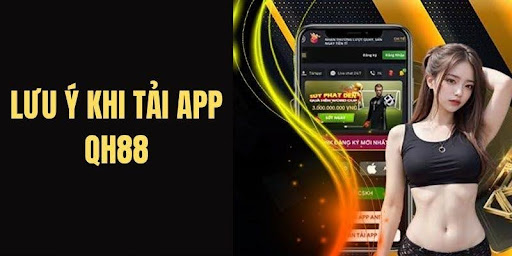Những lưu ý khi tải app và sử dụng 